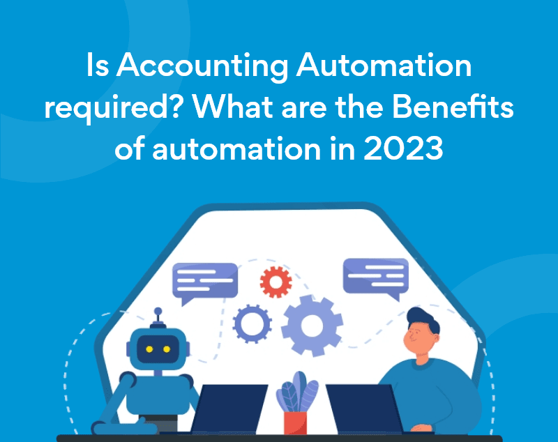 Is Accounting Automation required? What are the Benefits of automation in 2023