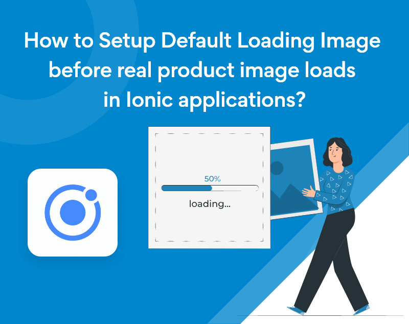 How to Setup Default Loading Image before real product image loads in Ionic applications?