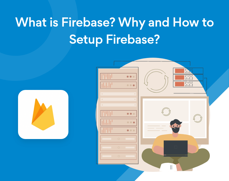 What is Firebase? Why and How to Setup Firebase?