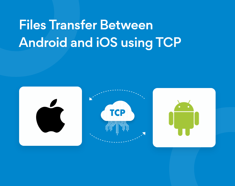 Files Transfer Between Android and iOS using TCP