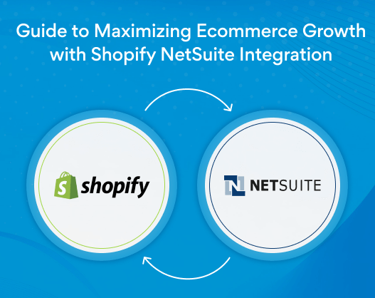 Guide-to-Maximizing-Ecommerce-Growth-with-Shopify-NetSuite-Integration